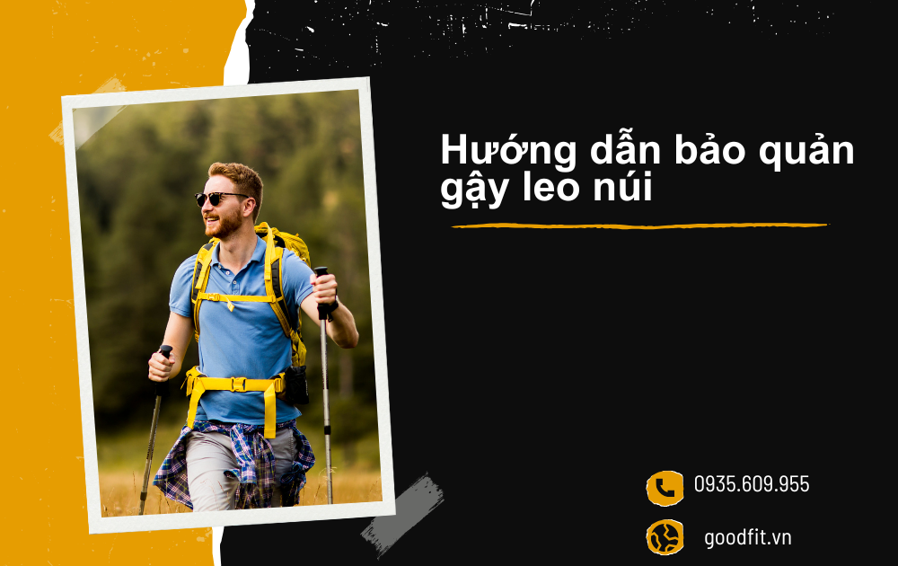 Hướng dẫn bảo quản gậy leo núi GOODFIT